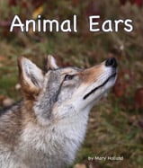 Animal ears come in a wide variety 
of shapes, size, and uses—a perfect 
match for each animal’s needs. This 
is the latest in Holland’s Animal 
Anatomy and Adaptation series.