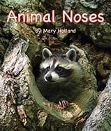 Noses come in all kinds of 
shapes and sizes that are 
just right for its particular 
animal host. This is the 
latest in Holland’s Animal 
Anatomy and Adaptation 
series.