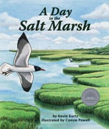 Enjoy a day in one of the most 
dynamic habitats on earth—the 
salt marsh. Fun-to-read, rhyming 
verse introduces readers to hourly 
changes in the marsh as the tide 
comes and goes.