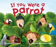 This whimsical story lets children 
imagine what life would be like if 
they were a pet parrot, climbing 
around the house, chewing 
wooden spoons, and more!