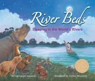 This sequel to the award-winning 
Water Beds takes readers on an 
around-the-world boat ride to learn 
how mammals sleep in or around 
nine major rivers of the world on 
all continents except Antarctica.